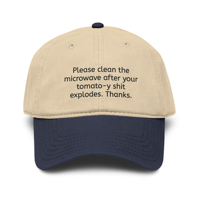 "Please clean the microwave after your tomato-y shit explodes. Thanks." Baseball Hat