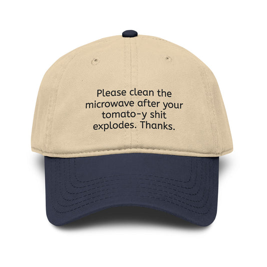"Please clean the microwave after your tomato-y shit explodes. Thanks." Baseball Hat