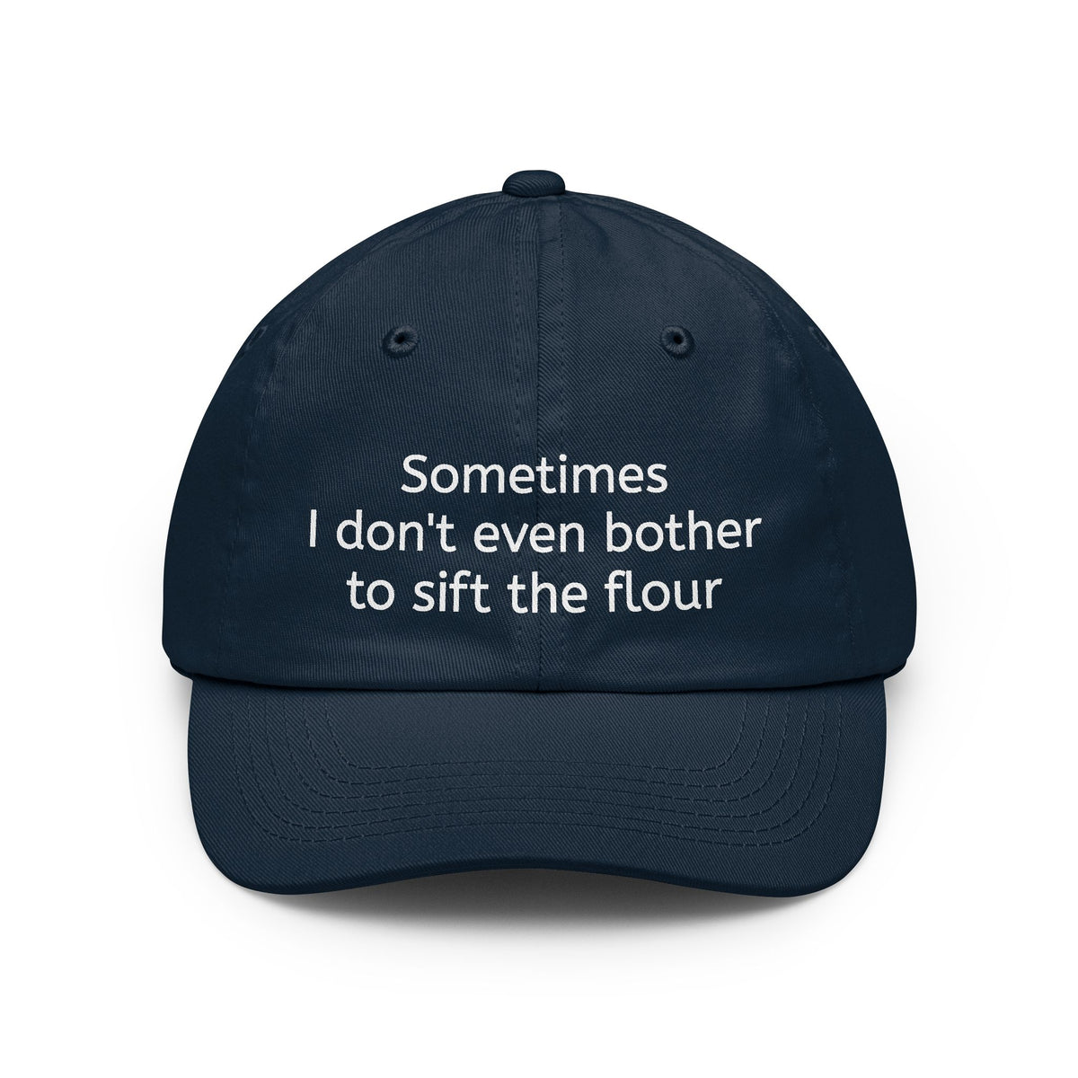 Dad Hat — "Sometimes I don't even bother to sift the flour" Embroidered Casual Cap