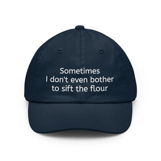 Dad Hat — "Sometimes I don't even bother to sift the flour" Embroidered Casual Cap